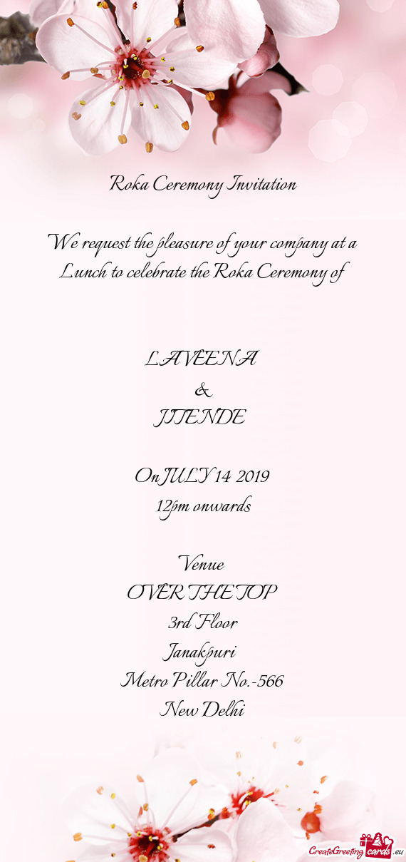 Ceremony of 
 
 
 LAVEENA
 &
 JITENDE
 
 On JULY 14 2019
 12pm onwards
 
 Venue 
 OVER THE TOP
 3rd