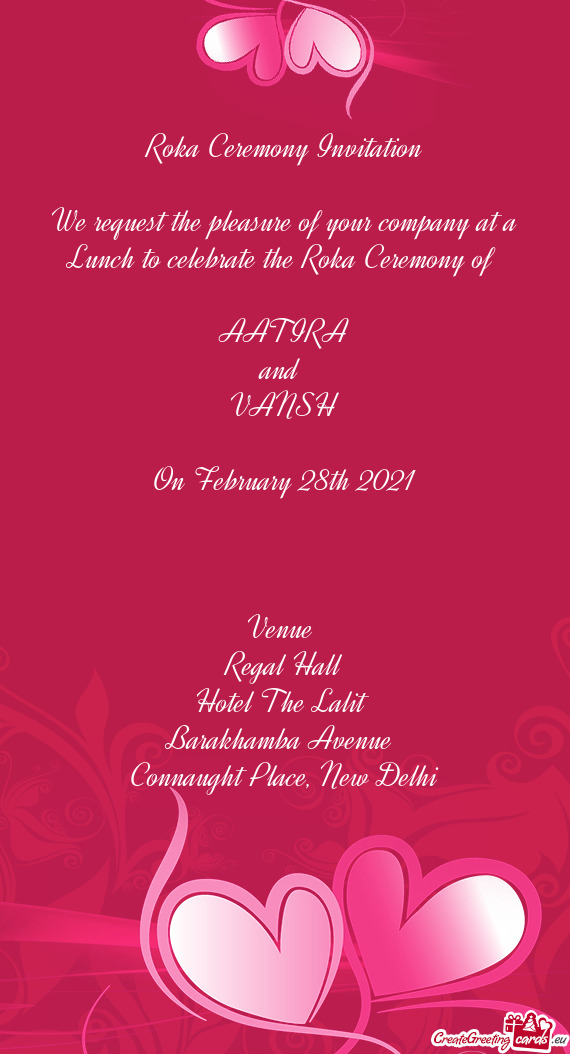 Ceremony of 
 
 AATIRA
 and 
 VANSH
 
 On February 28th 2021
 
 
 
 Venue 
 Regal Hall
 Hotel The L