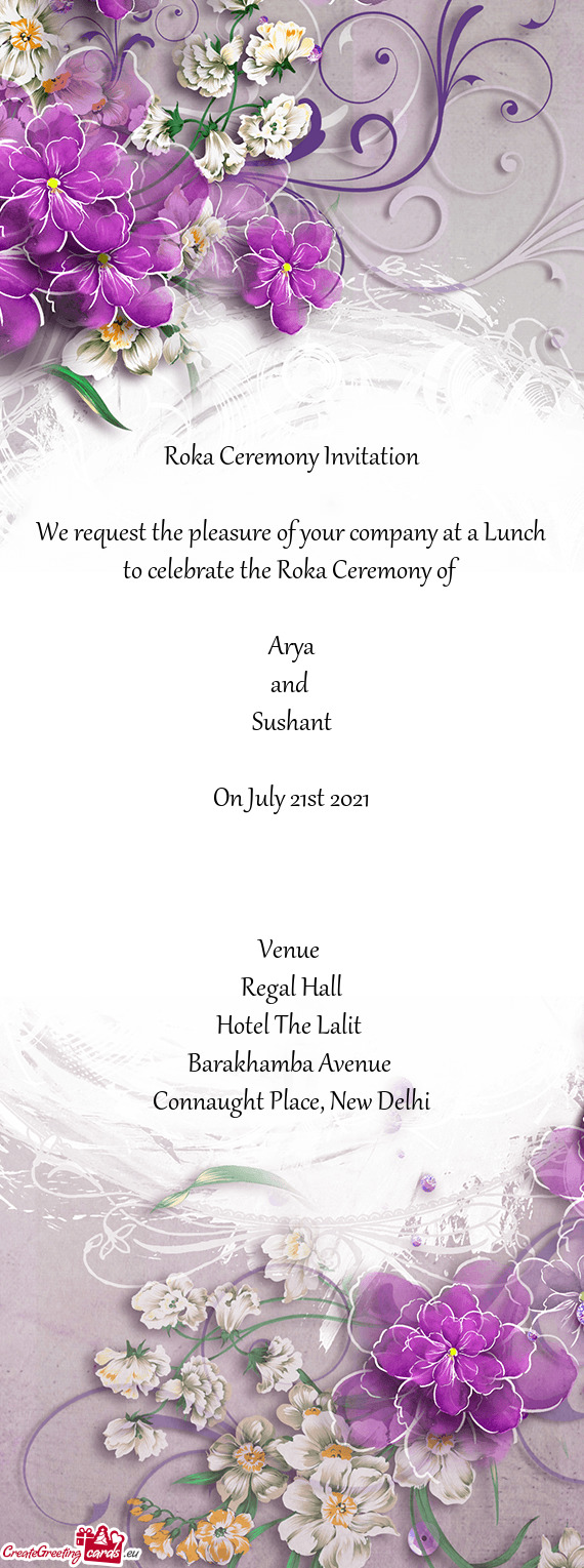 Ceremony of 
 
 Arya
 and 
 Sushant
 
 On July 21st 2021
 
 
 
 Venue 
 Regal Hall
 Hotel The Lalit