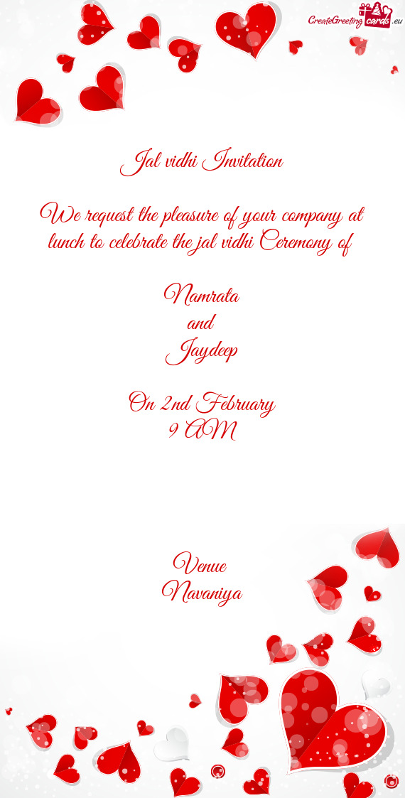 Ceremony of 
 
 Namrata
 and 
 Jaydeep
 
 On 2nd February
 9 AM
 
 
 
 
 Venue 
 Navaniya