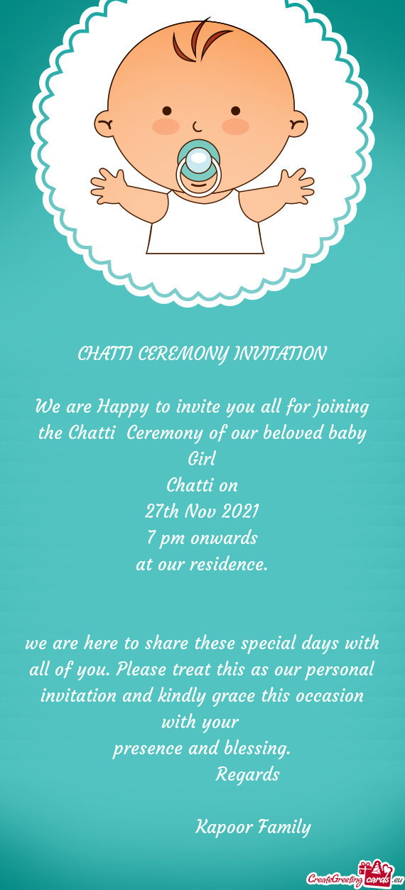 CHATTI CEREMONY INVITATION
 
 We are Happy to invite you all for joining the Chatti Ceremony of our