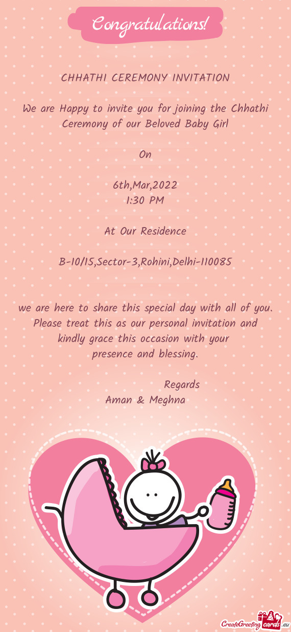 CHHATHI CEREMONY INVITATION
 
 We are Happy to invite you for joining the Chhathi Ceremony of our Be