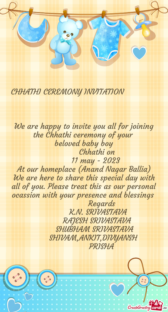 CHHATHI CEREMONY INVITATION     We are happy to invite you all for joining the Chhathi