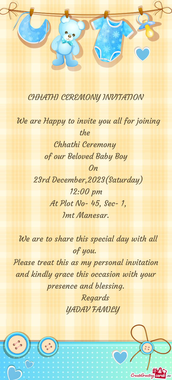 CHHATHI CEREMONY INVITATION  We are Happy to invite you all for joining the Chhathi Ceremony