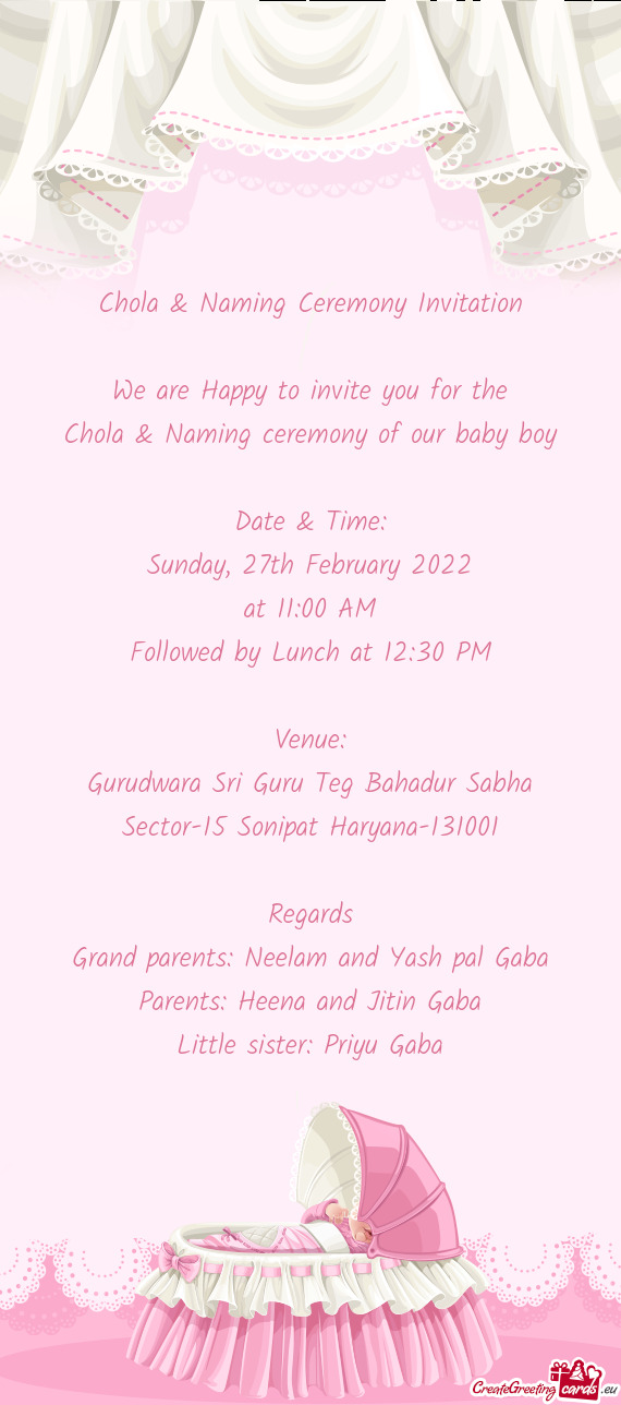 Chola & Naming Ceremony Invitation
 
 We are Happy to invite you for the
 Chola & Naming ceremony of