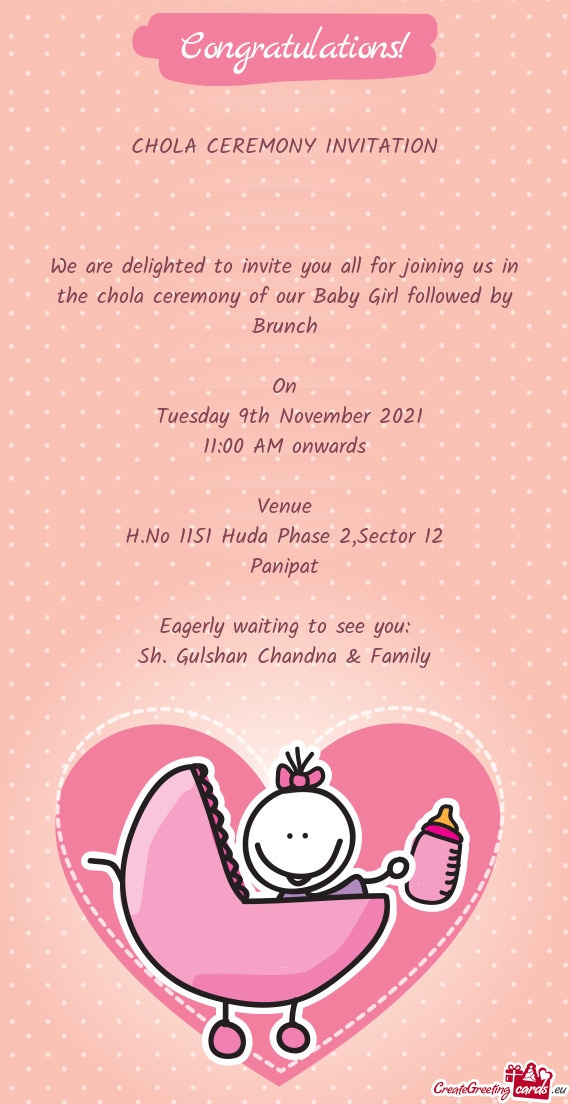 CHOLA CEREMONY INVITATION
 
 
 
 We are delighted to invite you all for joining us in the chola cere