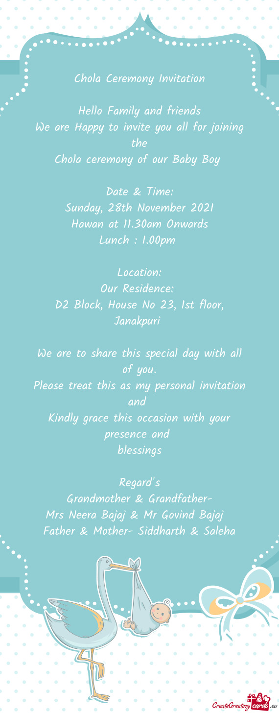 Chola Ceremony Invitation
 
 Hello Family and friends
 We are Happy to invite you all for joining th