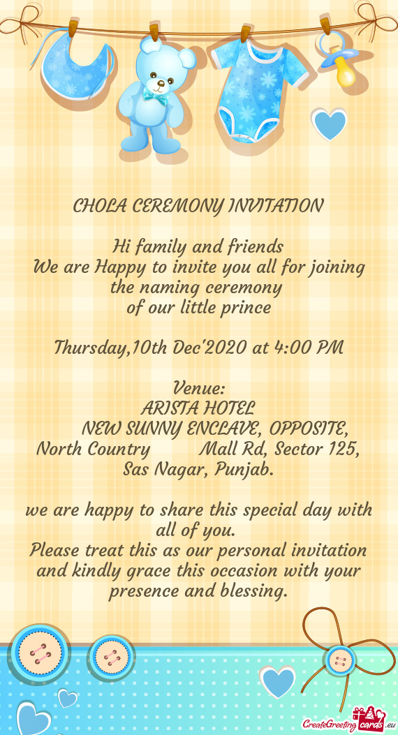 CHOLA CEREMONY INVITATION
 
 Hi family and friends
 We are Happy to invite you all for joining the n