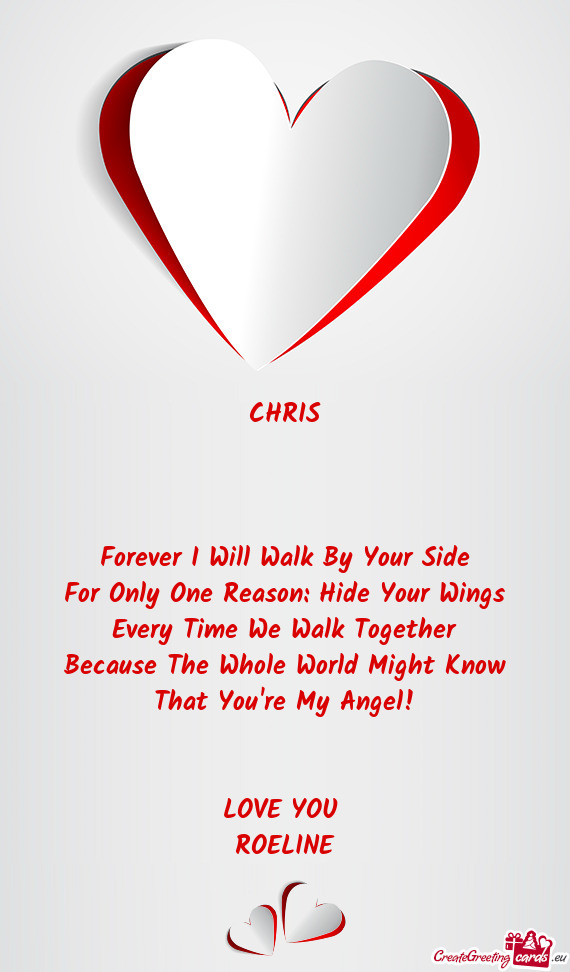 CHRIS
 
 
 
 Forever I Will Walk By Your Side
 For Only One Reason
