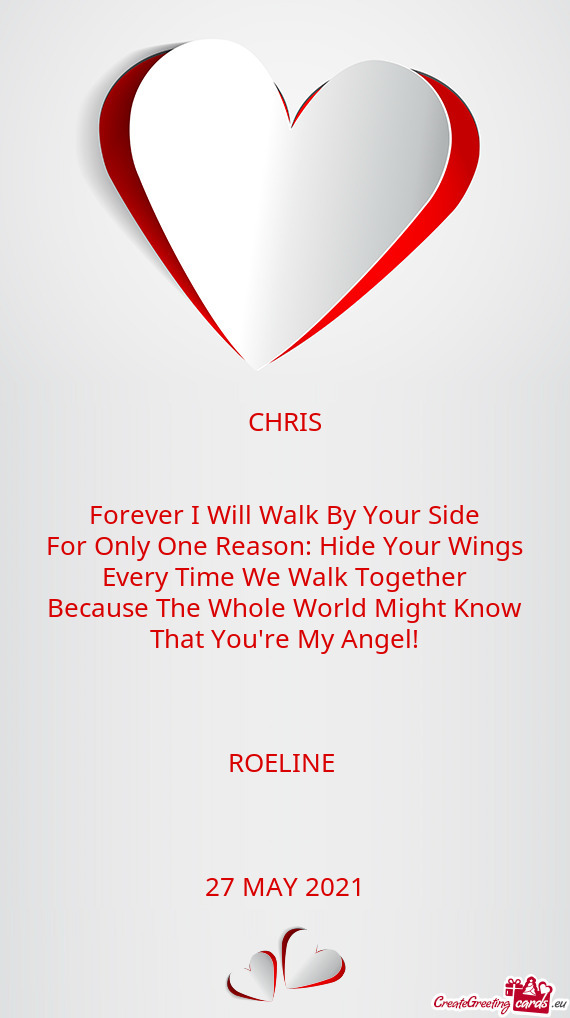 CHRIS
 
 
 Forever I Will Walk By Your Side
 For Only One Reason