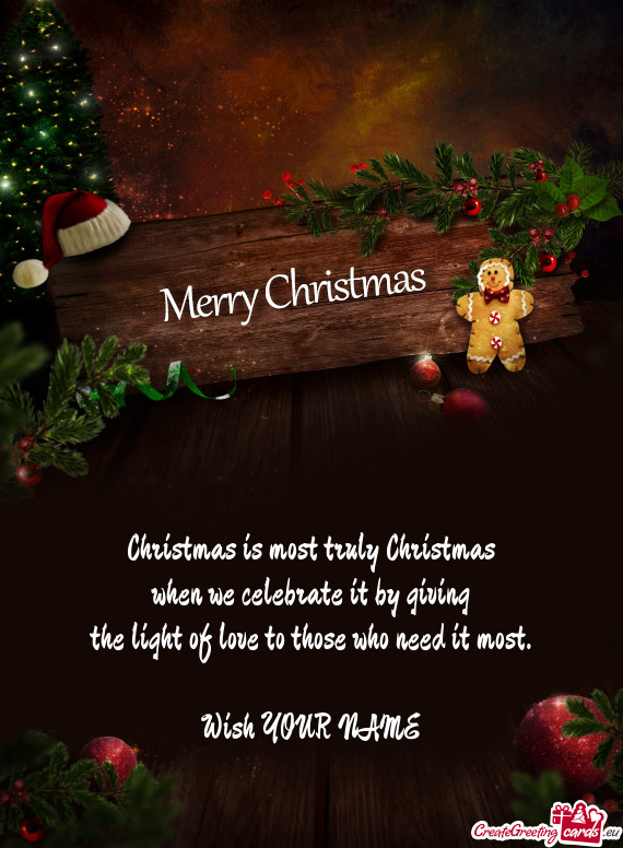 Christmas is most truly Christmas
 when we celebrate it by giving
 the light of love to those who ne