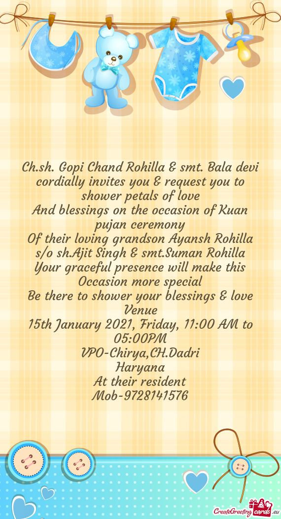Ch.sh. Gopi Chand Rohilla & smt. Bala devi cordially invites you & request you to shower petals of l