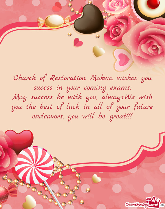 Church of Restoration Makwa wishes you sucess in your coming exams
