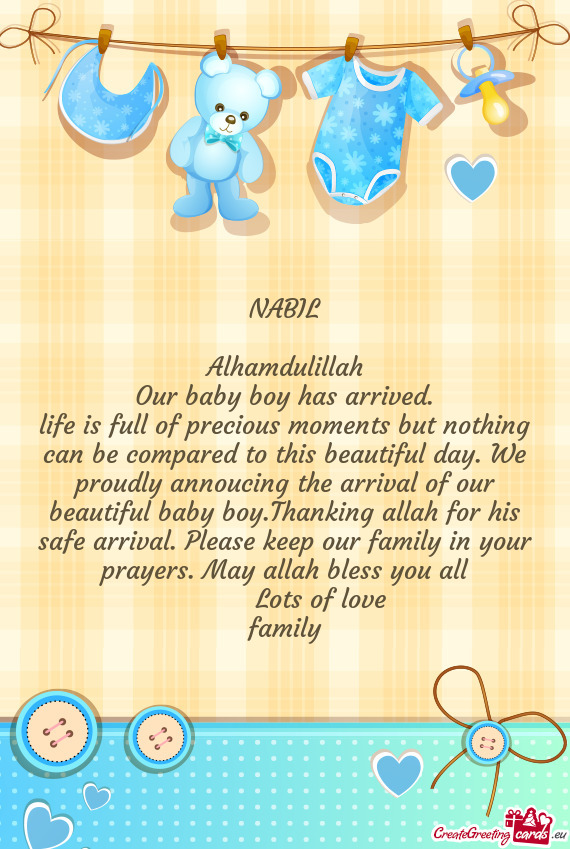 Cing the arrival of our beautiful baby boy.Thanking allah for his safe arrival. Please keep our fami