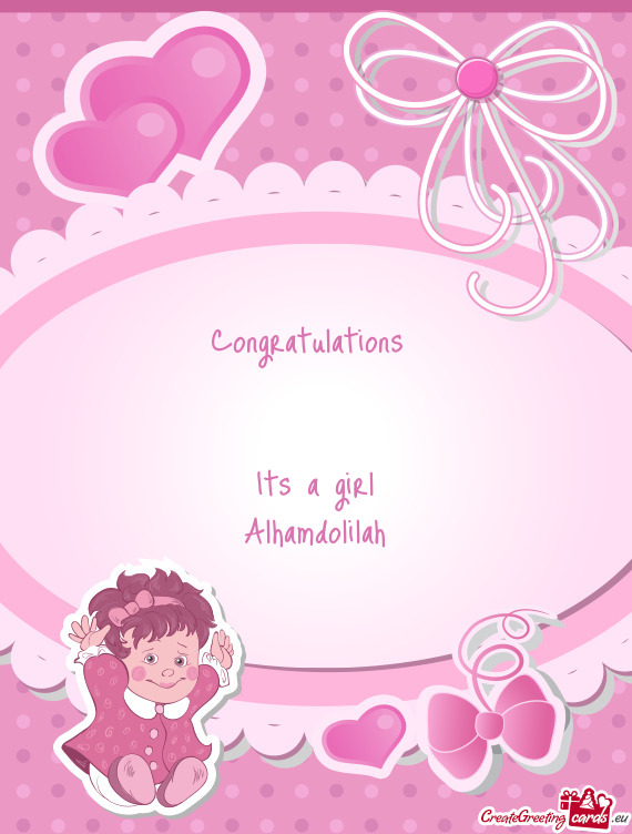 Congratulations 
 
 
 Its a girl
 Alhamdolilah