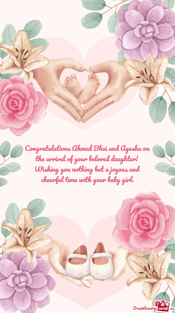 Congratulations Ahmed Bhai and Ayesha on the arrival of your beloved daughter
