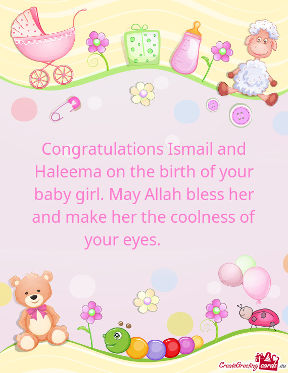 Congratulations Ismail and Haleema on the birth of your baby girl. May Allah bless her and make her
