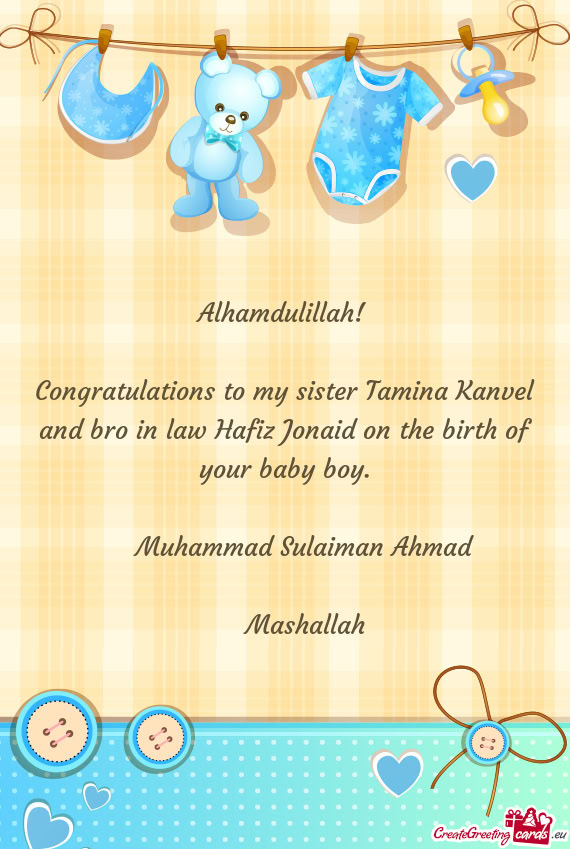 Congratulations to my sister Tamina Kanvel and bro in law Hafiz Jonaid on the birth of your baby boy