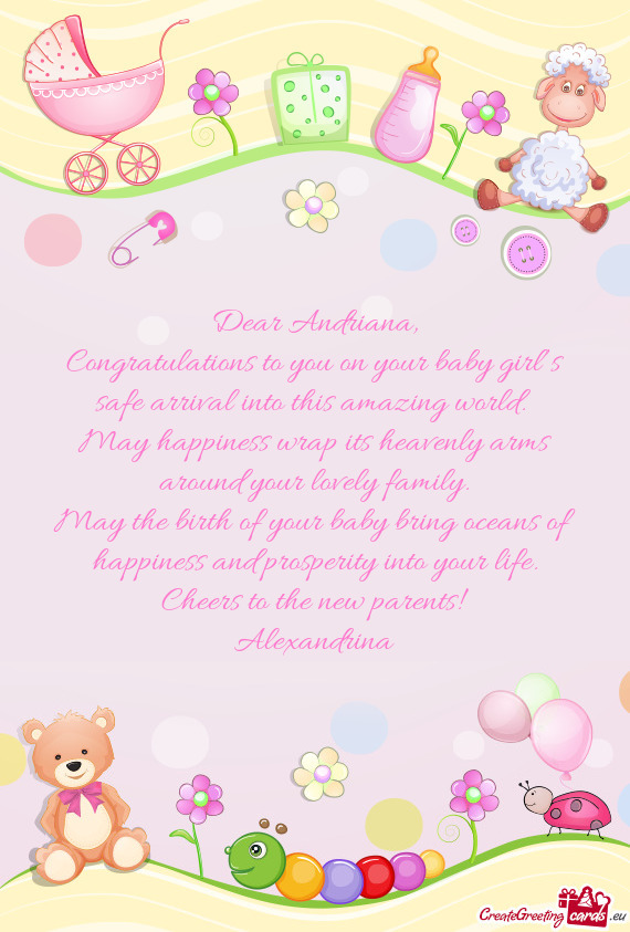 Congratulations to you on your baby girl’s safe arrival into this amazing world