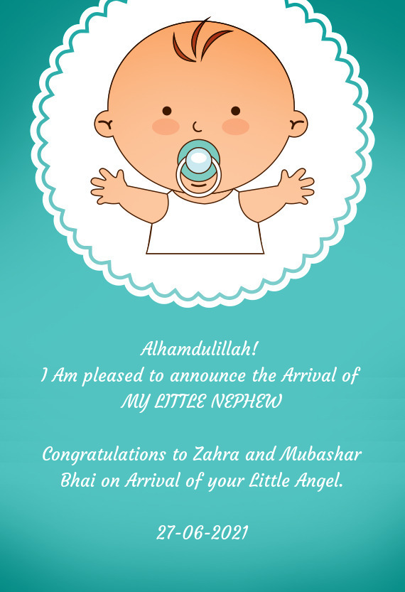 Congratulations to Zahra and Mubashar Bhai on Arrival of your Little Angel