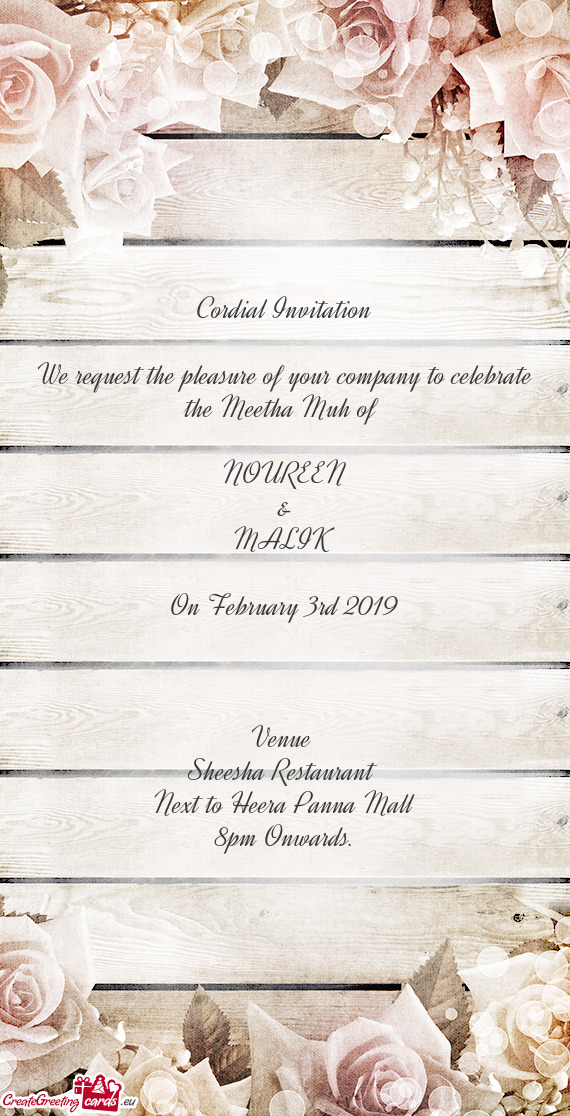 Cordial Invitation
 
 We request the pleasure of your company to celebrate the Meetha Muh of 
 
 NOU