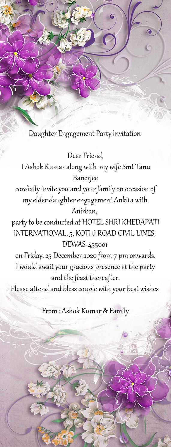 Cordially invite you and your family on occasion of my elder daughter engagement Ankita with Anirb