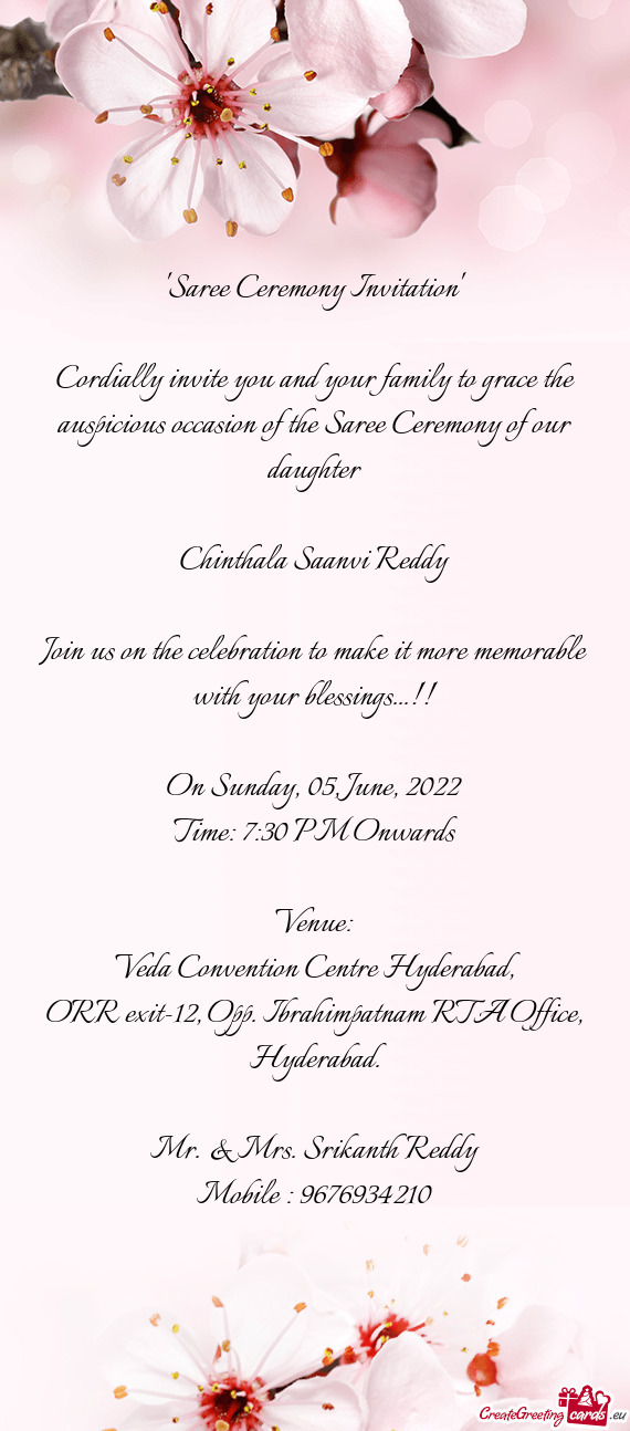 Cordially invite you and your family to grace the auspicious occasion of the Saree Ceremony of our d