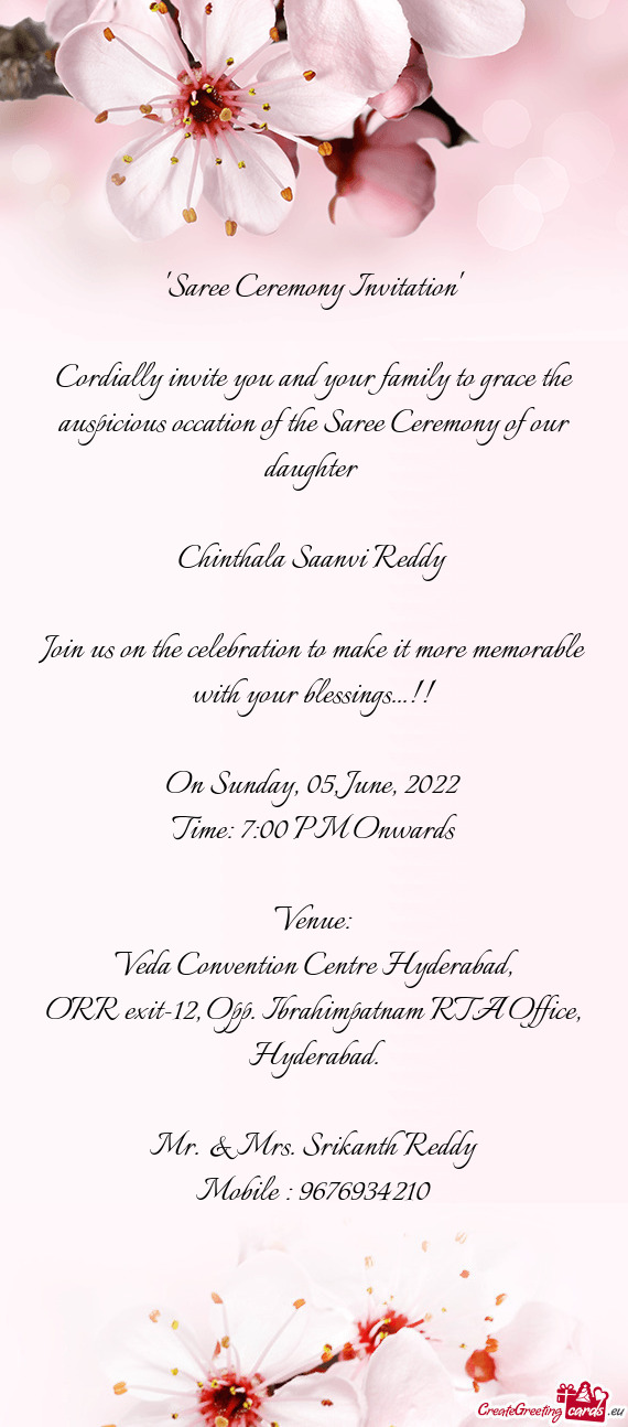 Cordially invite you and your family to grace the auspicious occation of the Saree Ceremony of our d