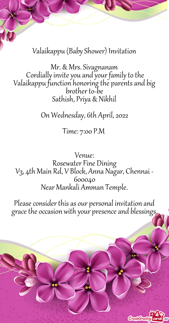Cordially invite you and your family to the Valaikappu function honoring the parents and big brothe