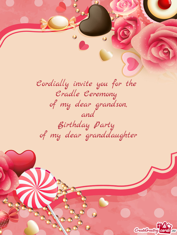 Cordially invite you for the   Cradle Ceremony   of my