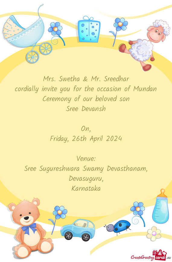 Cordially invite you for the occasion of Mundan Ceremony of our beloved son