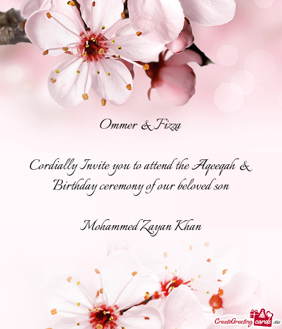 Cordially Invite you to attend the Aqeeqah & Birthday ceremony of our beloved son