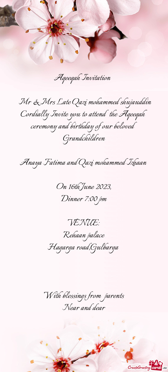 Cordially Invite you to attend the Aqeeqah ceremony and birthday of our beloved Grandchildren