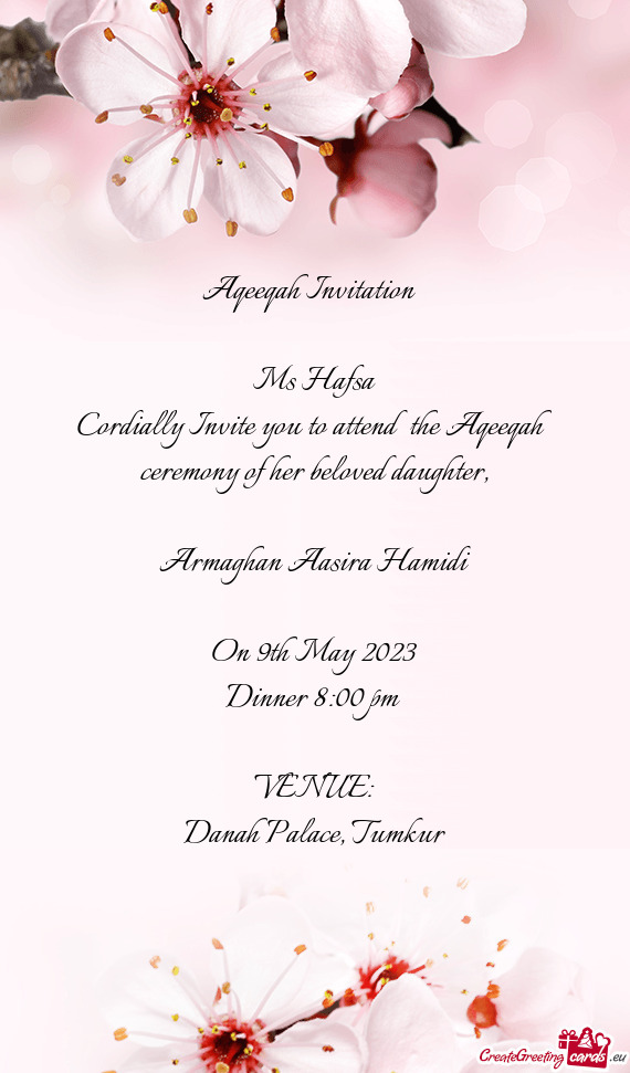 Cordially Invite you to attend the Aqeeqah ceremony of her beloved daughter