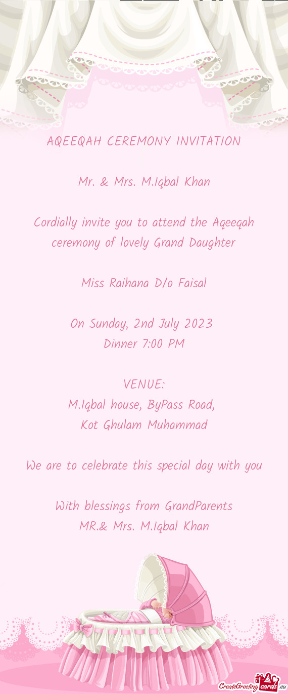Cordially invite you to attend the Aqeeqah ceremony of lovely Grand Daughter