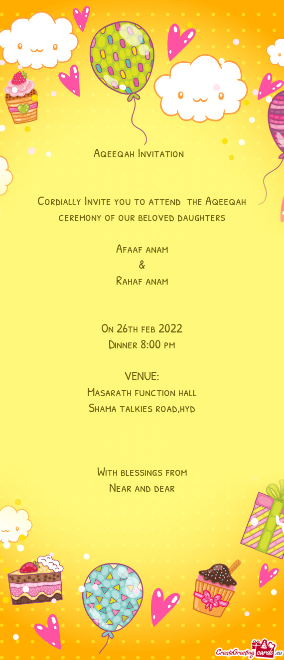 Cordially Invite you to attend the Aqeeqah ceremony of our beloved daughters