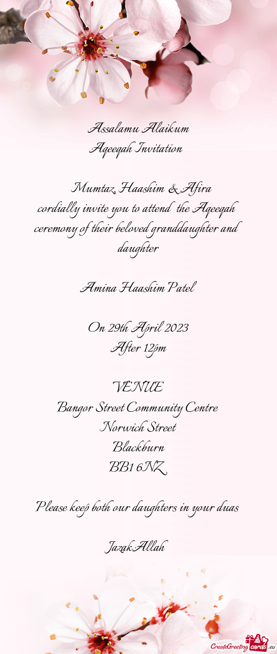 Cordially invite you to attend the Aqeeqah ceremony of their beloved granddaughter and daughter