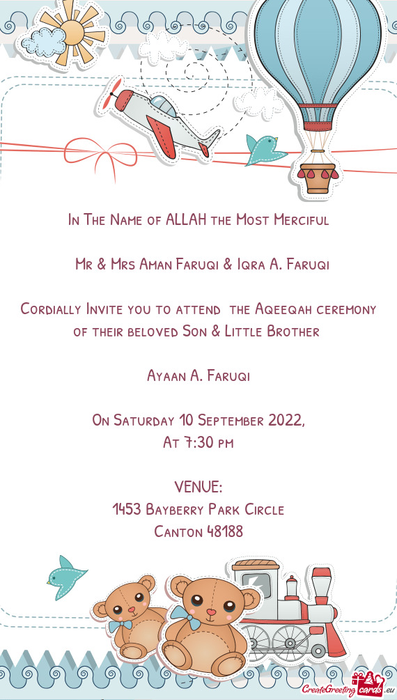 Cordially Invite you to attend the Aqeeqah ceremony of their beloved Son & Little Brother