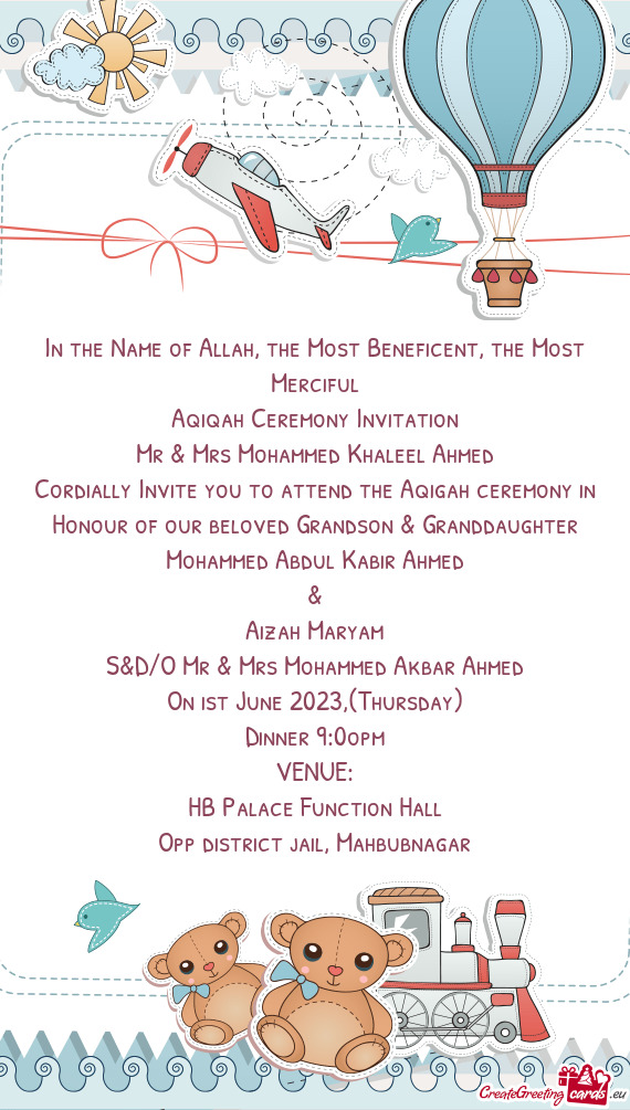 Cordially Invite you to attend the Aqigah ceremony in Honour of our beloved Grandson & Granddaughter