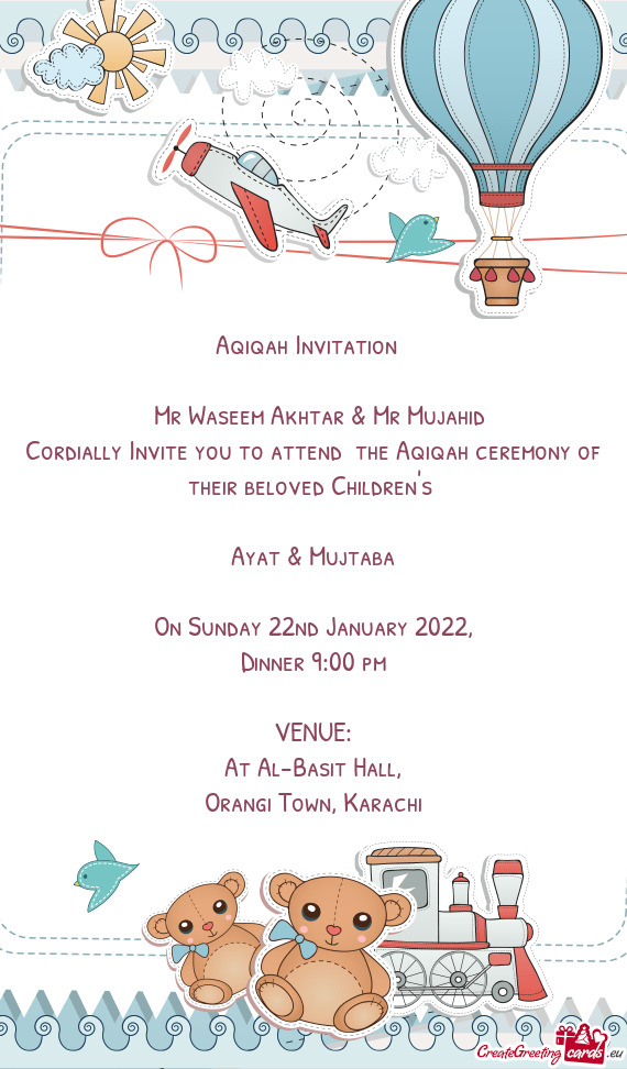 Cordially Invite you to attend the Aqiqah ceremony of their beloved Children