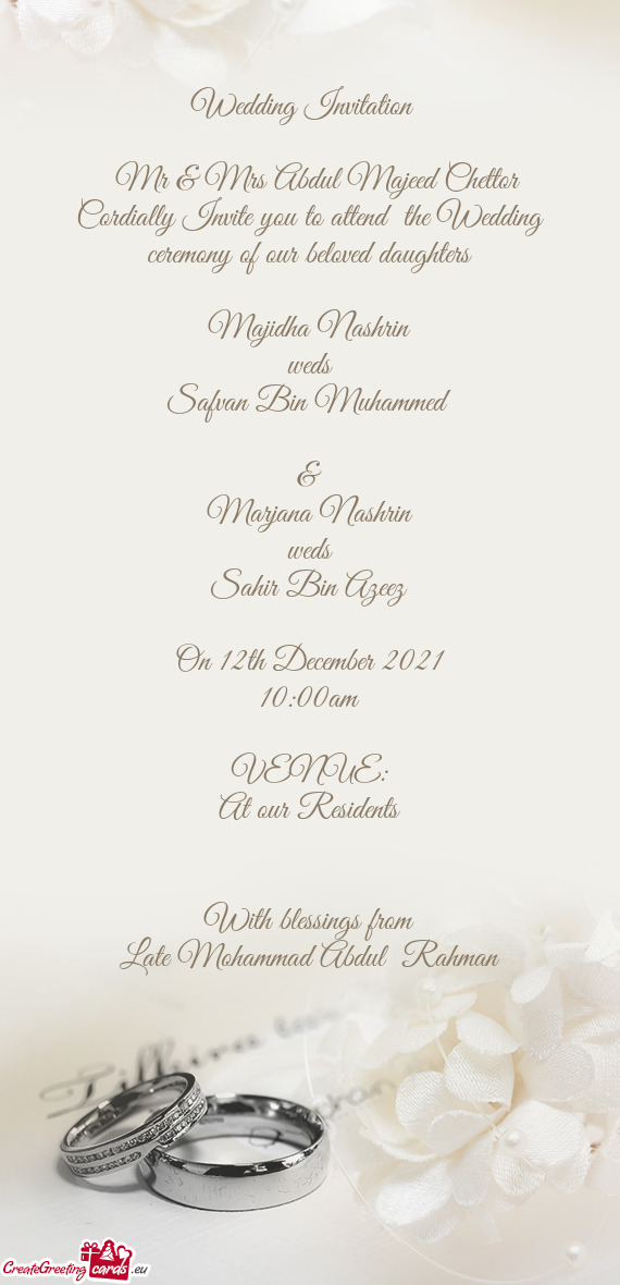 Cordially Invite you to attend the Wedding ceremony of our beloved daughters