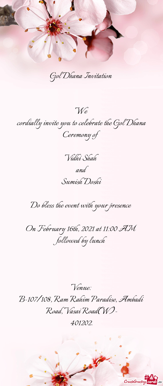 Cordially invite you to celebrate the Gol Dhana Ceremony of