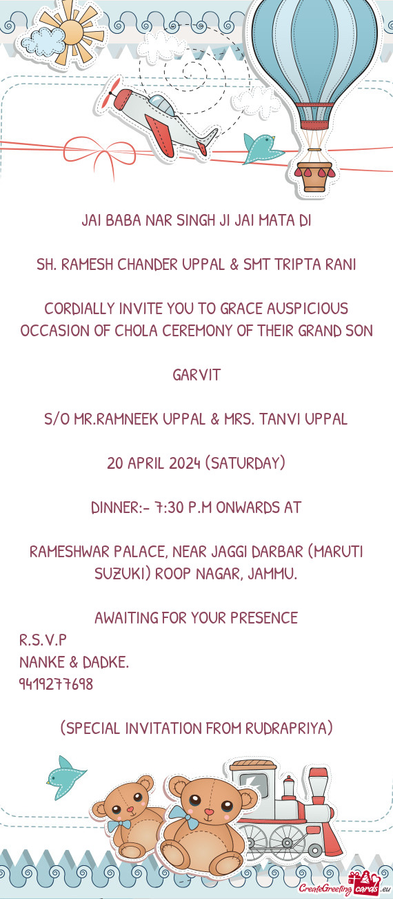 CORDIALLY INVITE YOU TO GRACE AUSPICIOUS OCCASION OF CHOLA CEREMONY OF THEIR GRAND SON