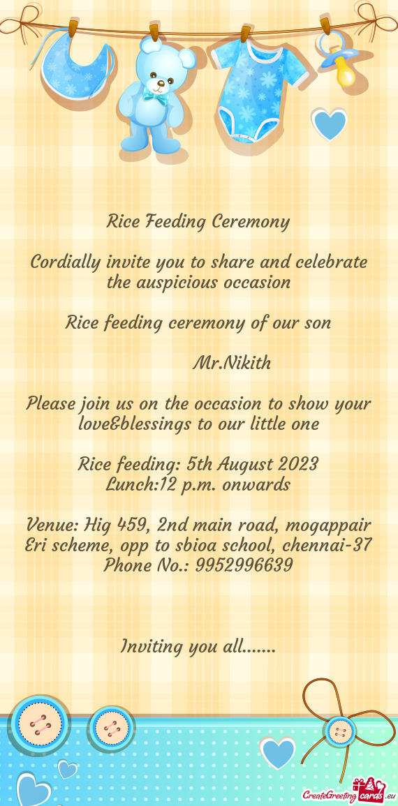Cordially invite you to share and celebrate the auspicious occasion