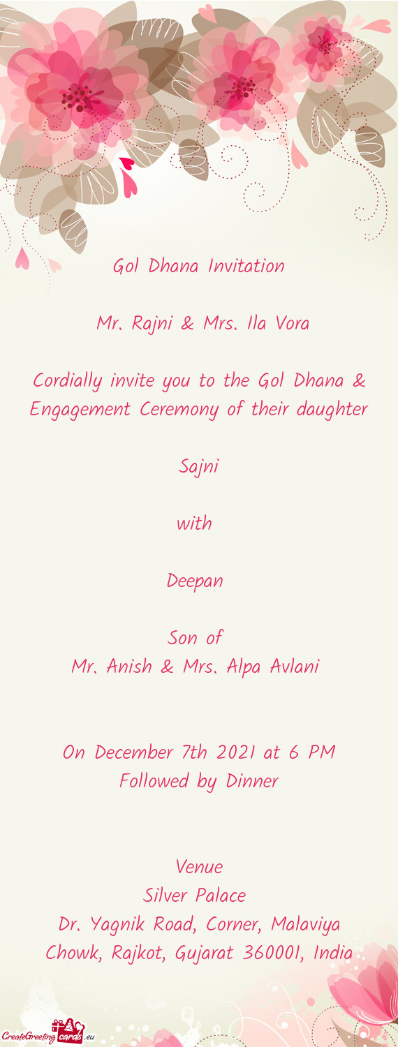 Cordially invite you to the Gol Dhana & Engagement Ceremony of their daughter