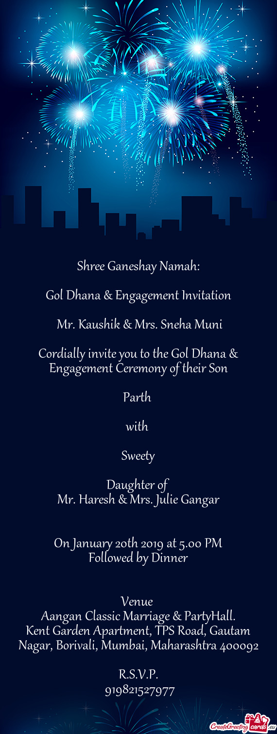 Cordially invite you to the Gol Dhana & Engagement Ceremony of their Son