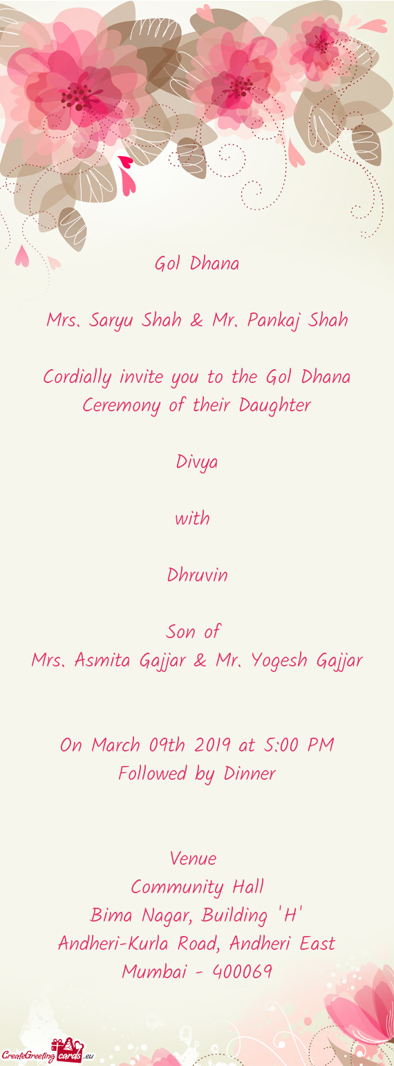 Cordially invite you to the Gol Dhana Ceremony of their Daughter