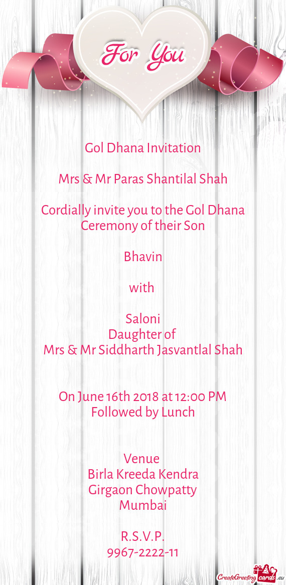 Cordially invite you to the Gol Dhana Ceremony of their Son