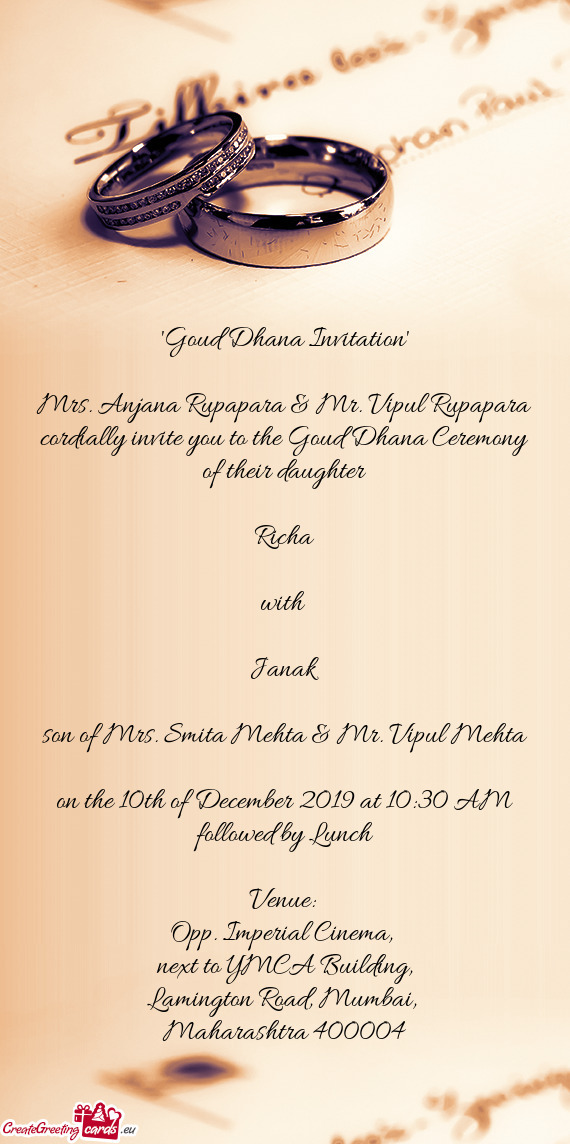 Cordially invite you to the Goud Dhana Ceremony of their daughter