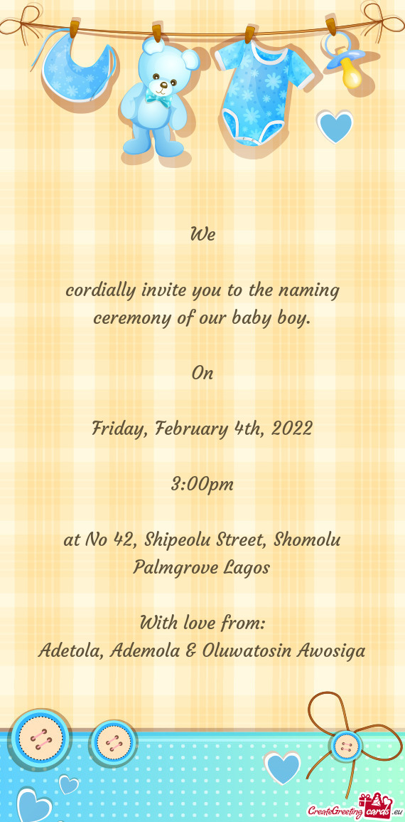 Cordially invite you to the naming ceremony of our baby boy